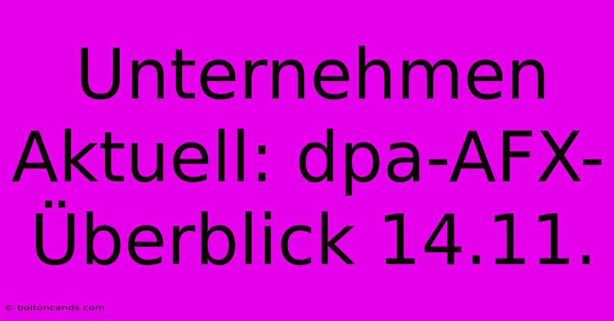 Unternehmen Aktuell: Dpa-AFX-Überblick 14.11.