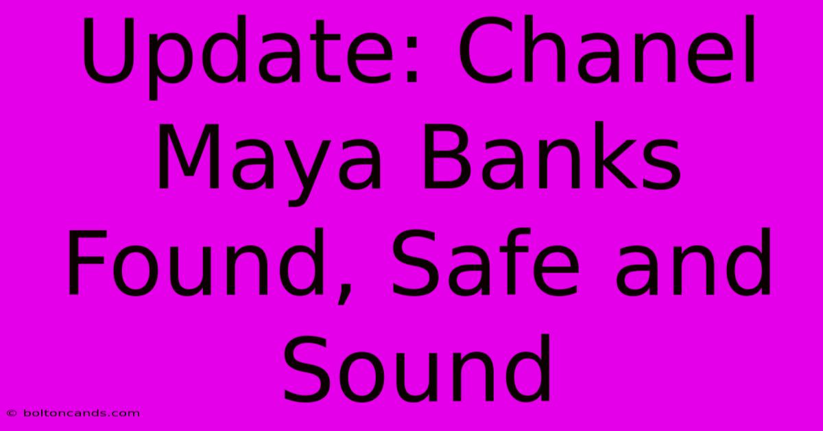 Update: Chanel Maya Banks Found, Safe And Sound 