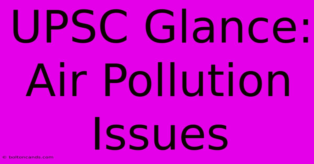 UPSC Glance: Air Pollution Issues