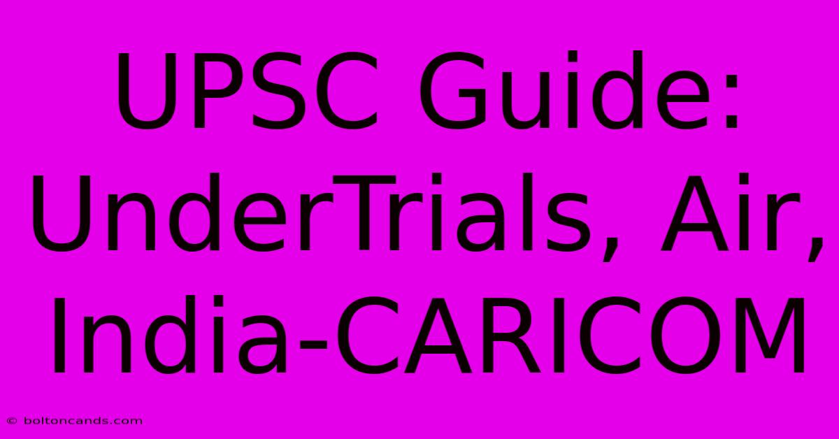 UPSC Guide: UnderTrials, Air, India-CARICOM