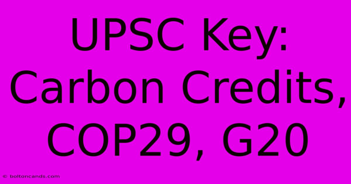 UPSC Key: Carbon Credits, COP29, G20