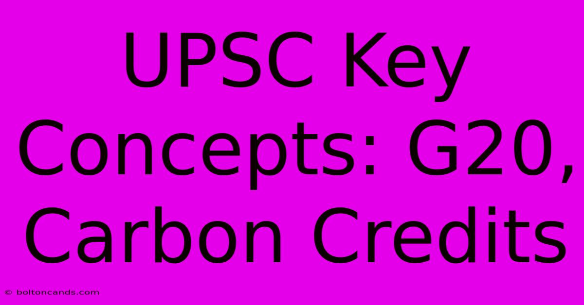 UPSC Key Concepts: G20, Carbon Credits