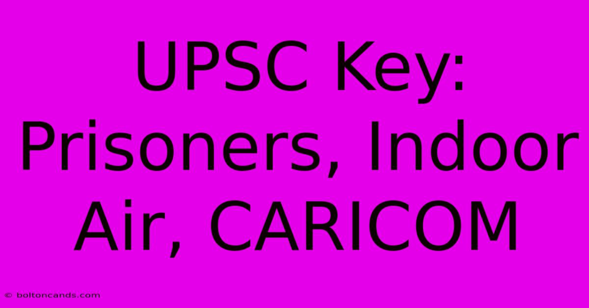 UPSC Key:  Prisoners, Indoor Air, CARICOM