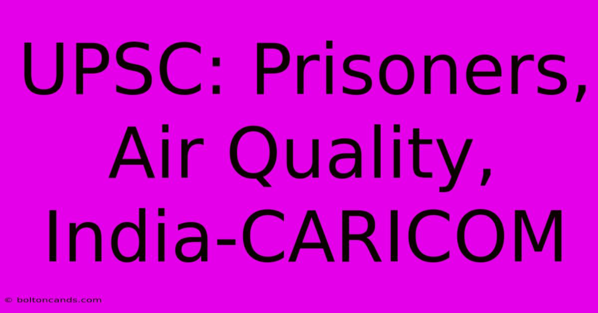 UPSC: Prisoners, Air Quality, India-CARICOM