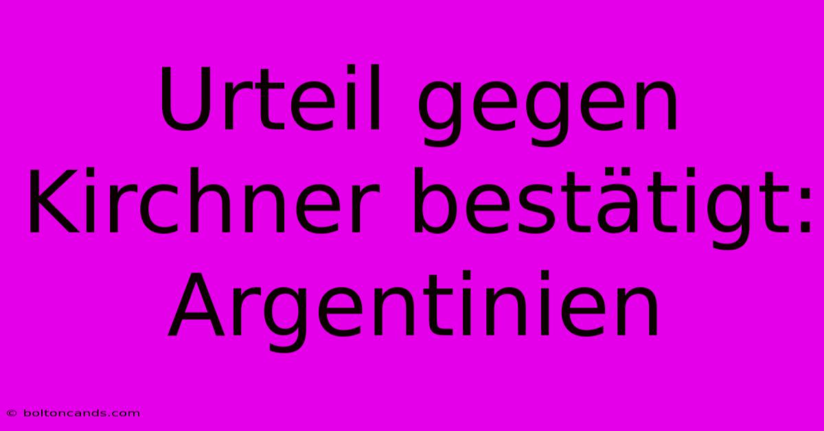 Urteil Gegen Kirchner Bestätigt: Argentinien