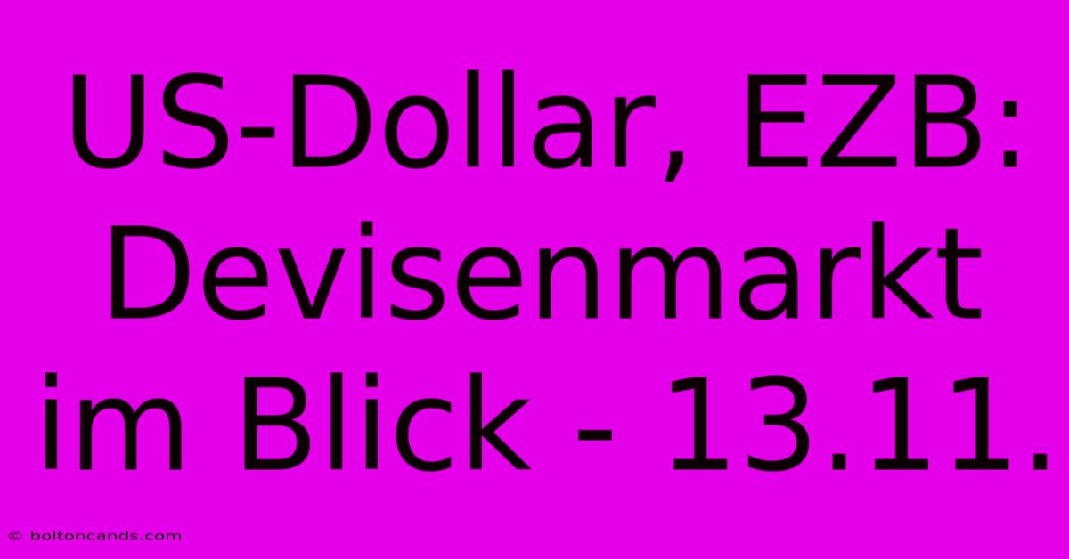 US-Dollar, EZB: Devisenmarkt Im Blick - 13.11.