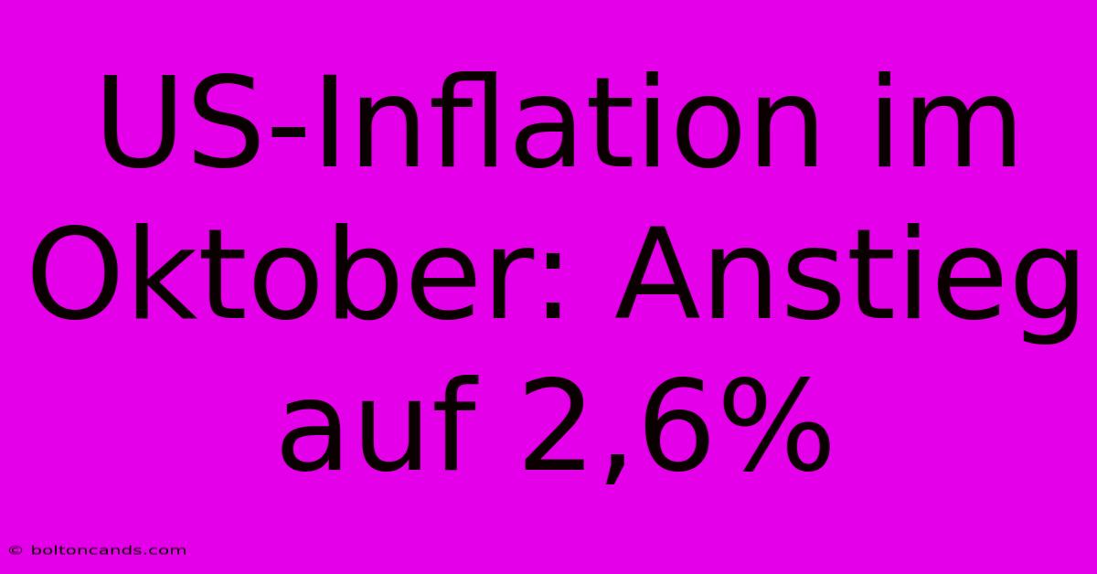 US-Inflation Im Oktober: Anstieg Auf 2,6%