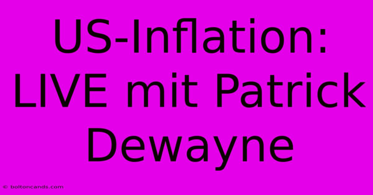 US-Inflation: LIVE Mit Patrick Dewayne