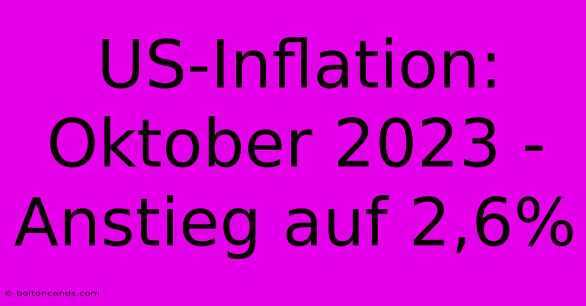 US-Inflation: Oktober 2023 - Anstieg Auf 2,6%