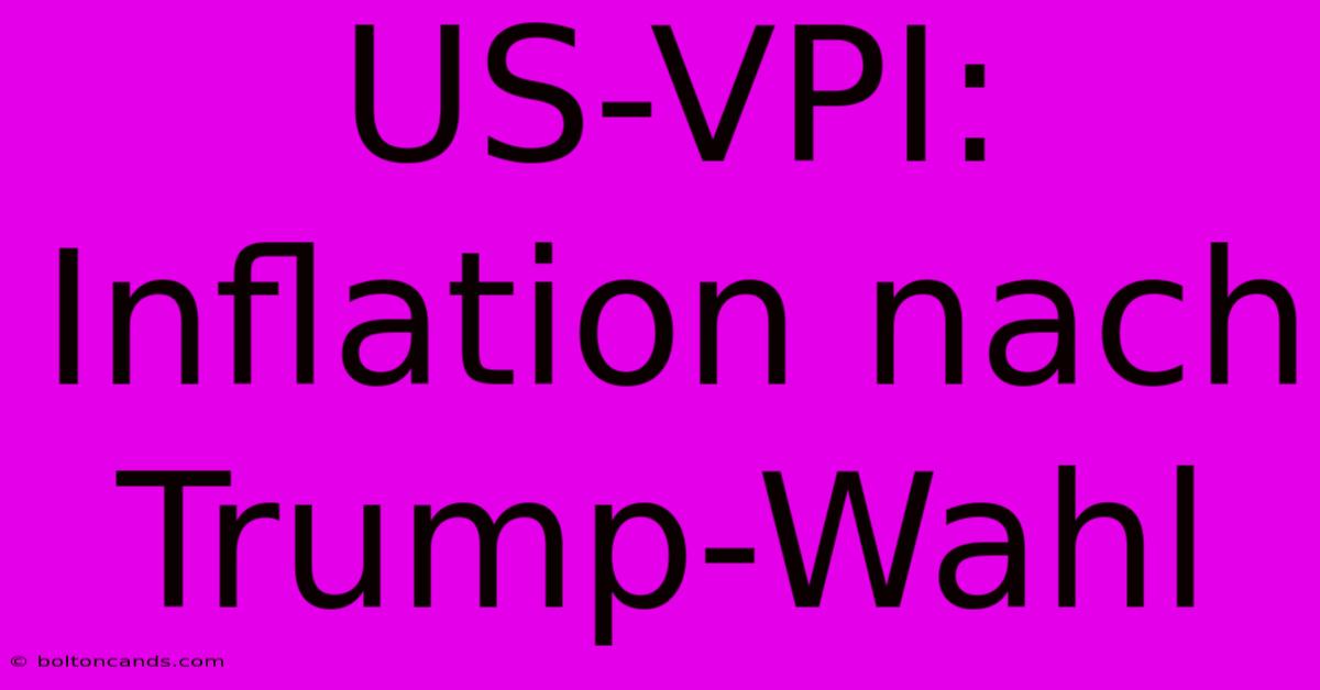 US-VPI: Inflation Nach Trump-Wahl 