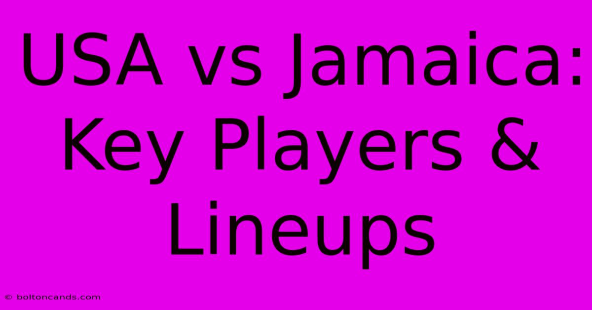 USA Vs Jamaica: Key Players & Lineups 