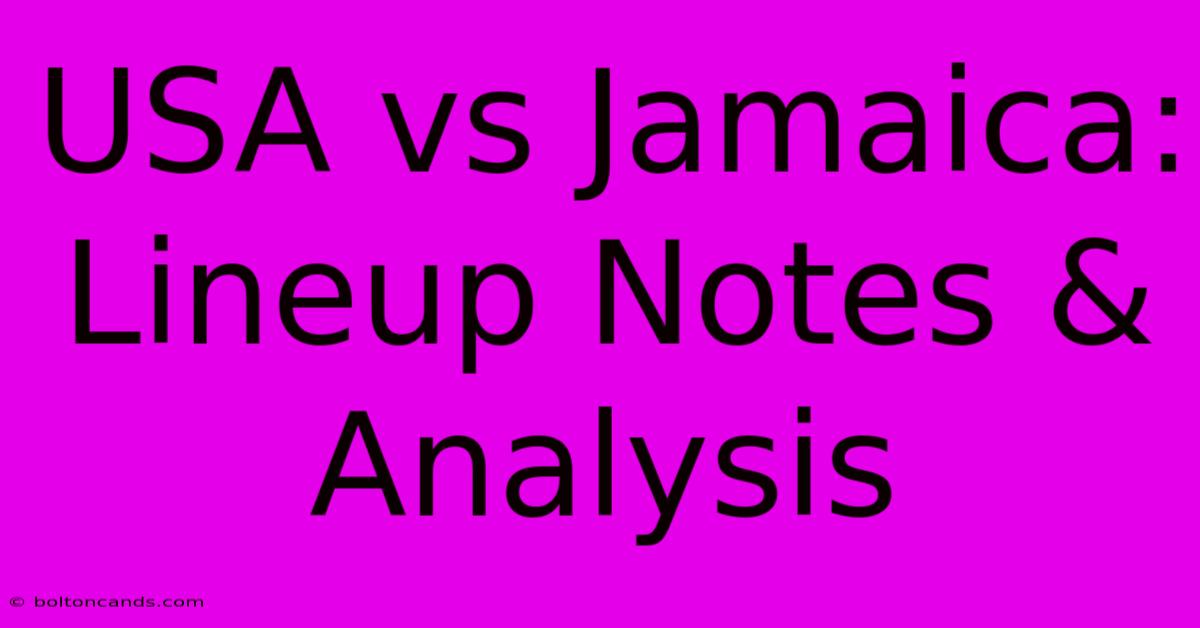 USA Vs Jamaica: Lineup Notes & Analysis