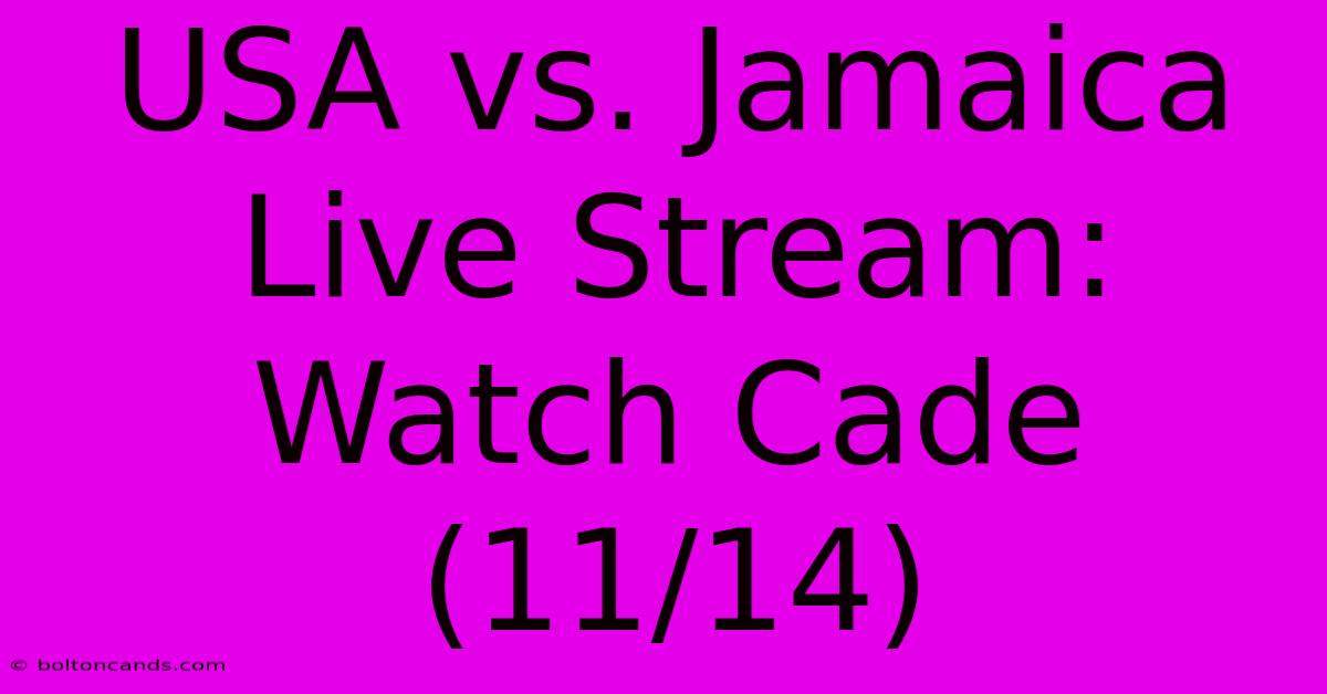 USA Vs. Jamaica Live Stream: Watch Cade (11/14)