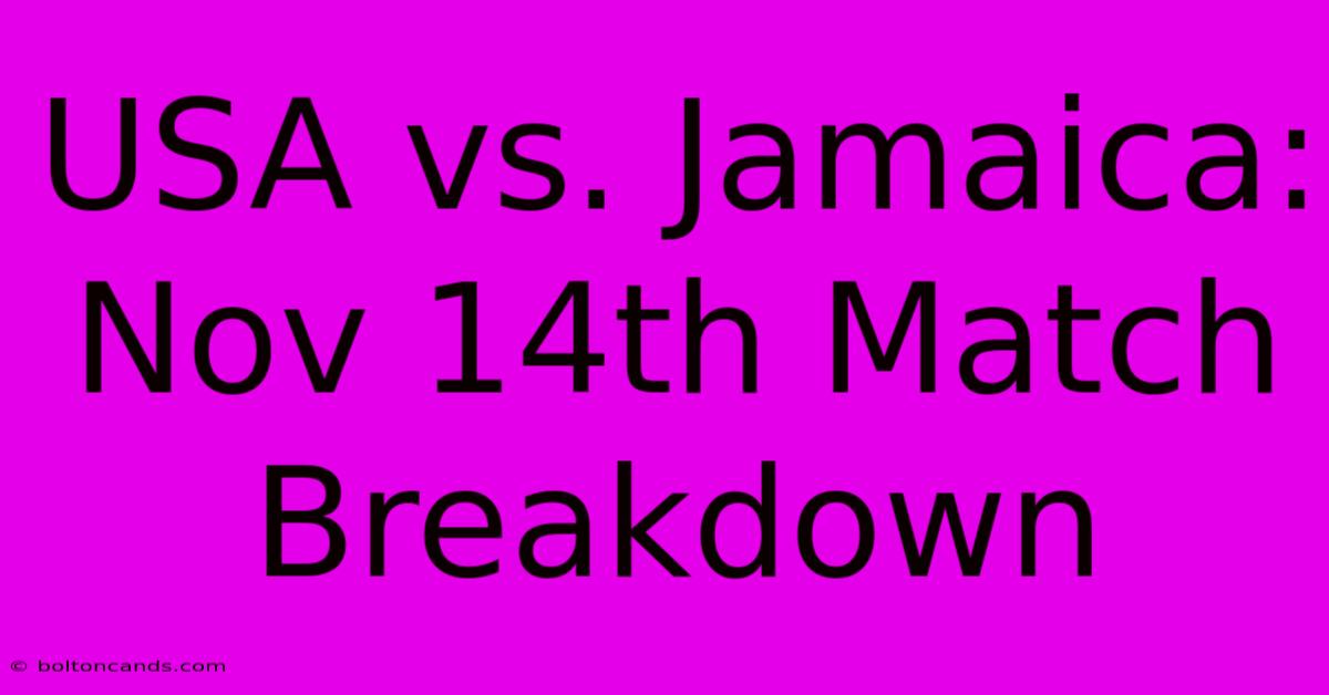 USA Vs. Jamaica: Nov 14th Match Breakdown