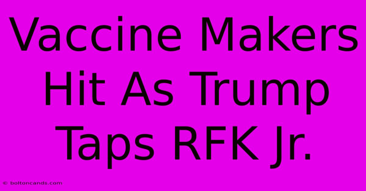 Vaccine Makers Hit As Trump Taps RFK Jr.