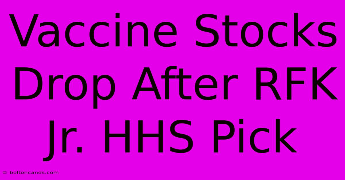 Vaccine Stocks Drop After RFK Jr. HHS Pick