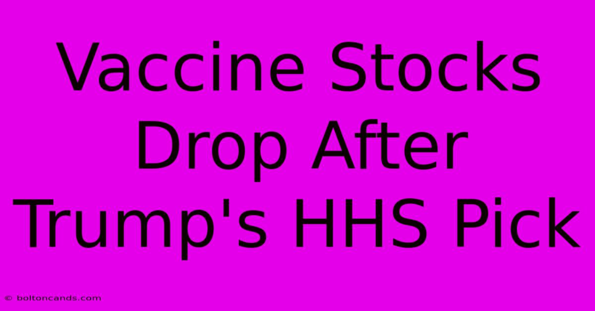 Vaccine Stocks Drop After Trump's HHS Pick