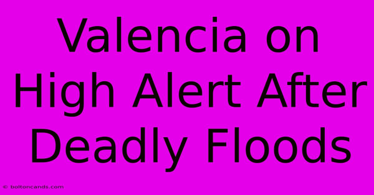 Valencia On High Alert After Deadly Floods