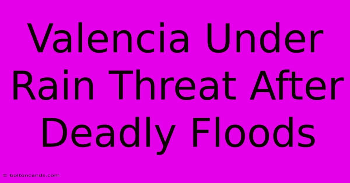 Valencia Under Rain Threat After Deadly Floods 