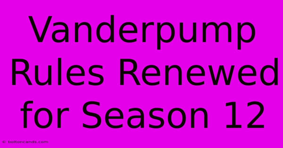 Vanderpump Rules Renewed For Season 12