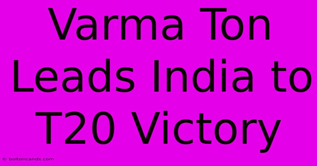 Varma Ton Leads India To T20 Victory 