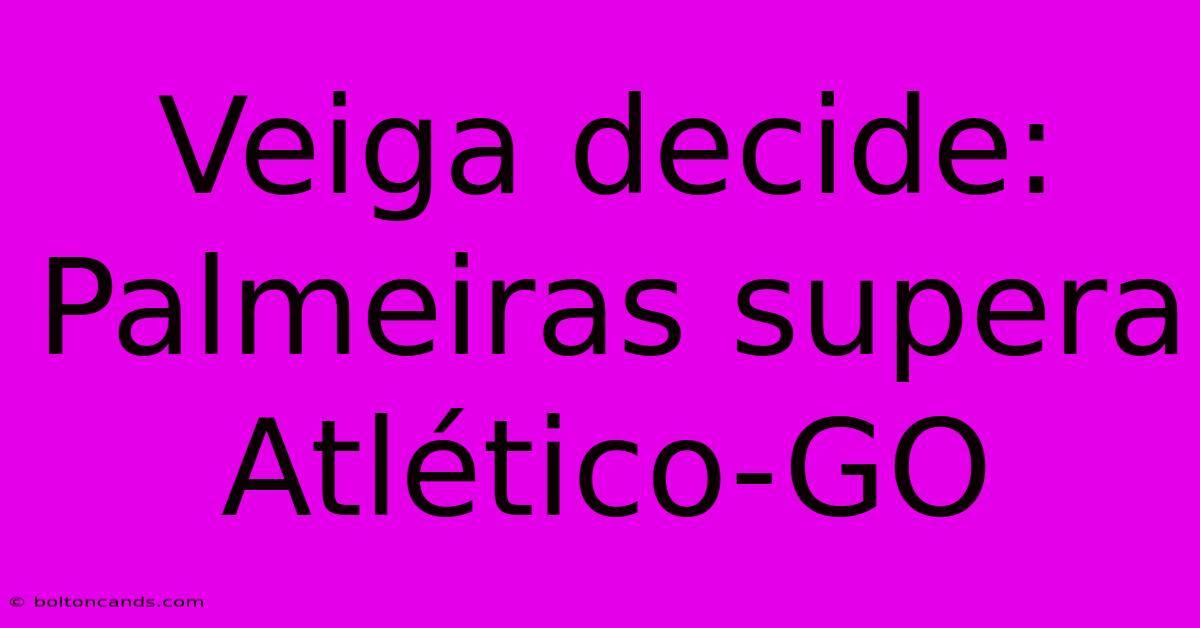 Veiga Decide: Palmeiras Supera Atlético-GO