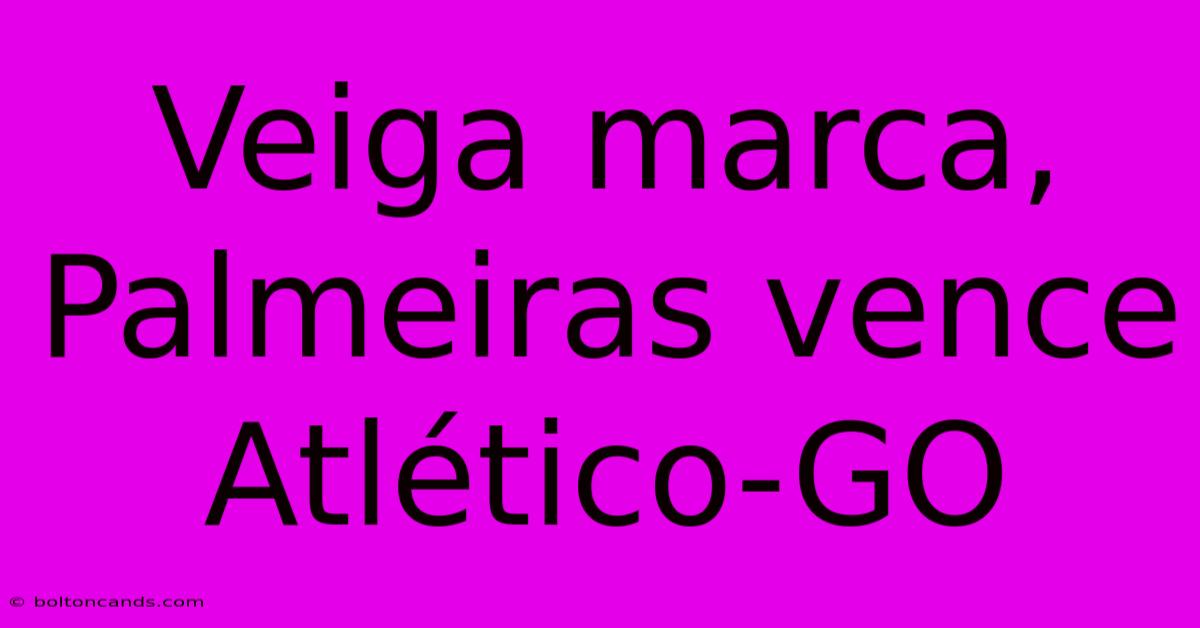 Veiga Marca, Palmeiras Vence Atlético-GO