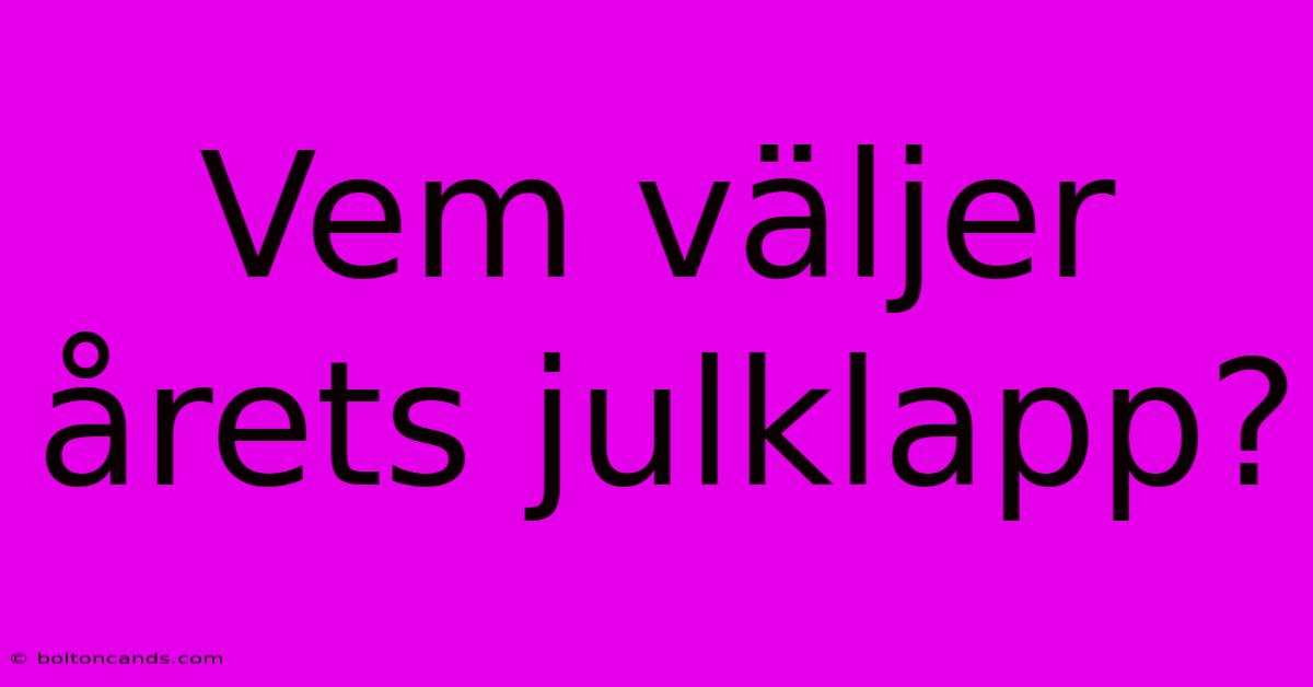 Vem Väljer Årets Julklapp?