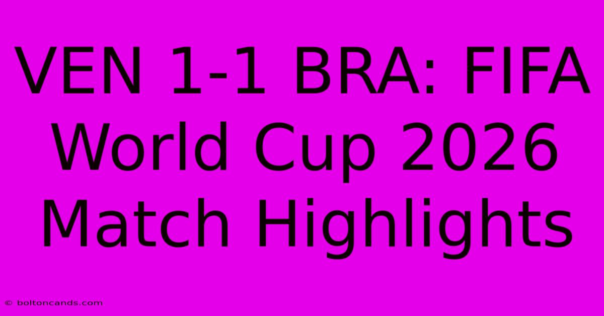 VEN 1-1 BRA: FIFA World Cup 2026 Match Highlights