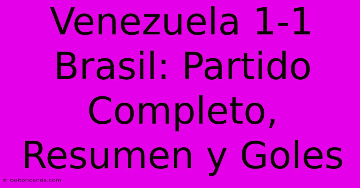 Venezuela 1-1 Brasil: Partido Completo, Resumen Y Goles