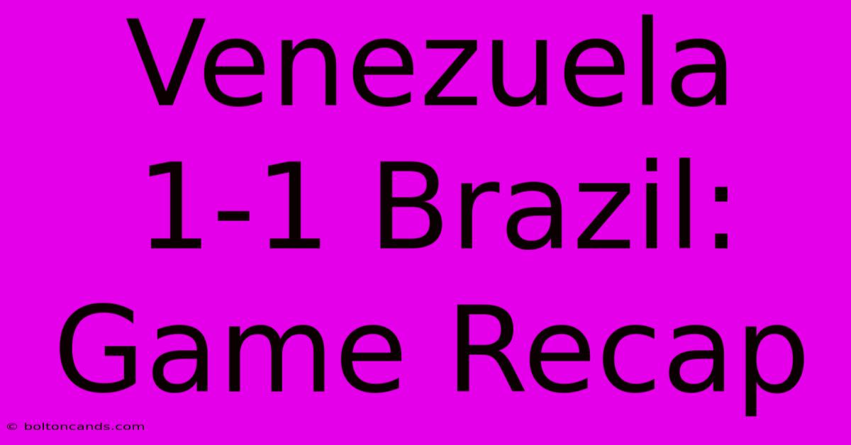 Venezuela 1-1 Brazil: Game Recap