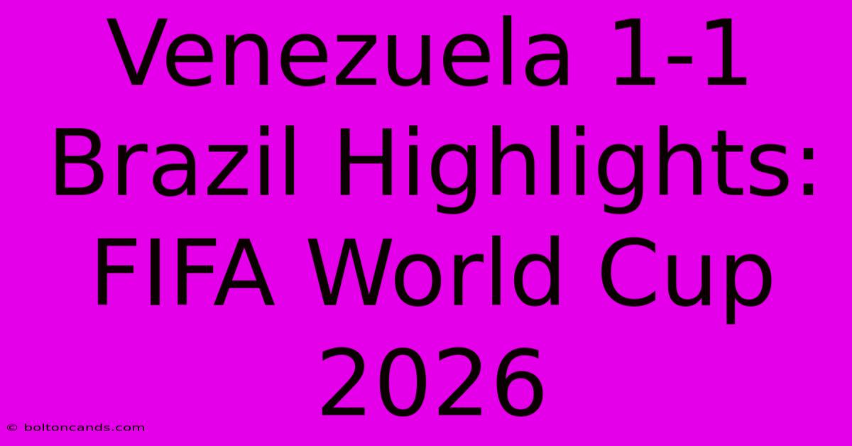 Venezuela 1-1 Brazil Highlights: FIFA World Cup 2026