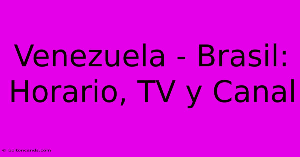 Venezuela - Brasil: Horario, TV Y Canal 