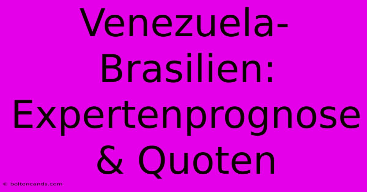 Venezuela-Brasilien: Expertenprognose & Quoten