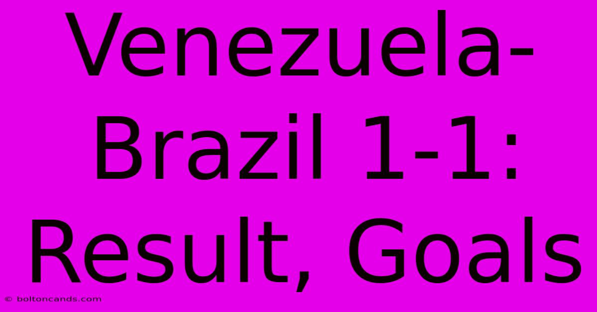 Venezuela-Brazil 1-1: Result, Goals