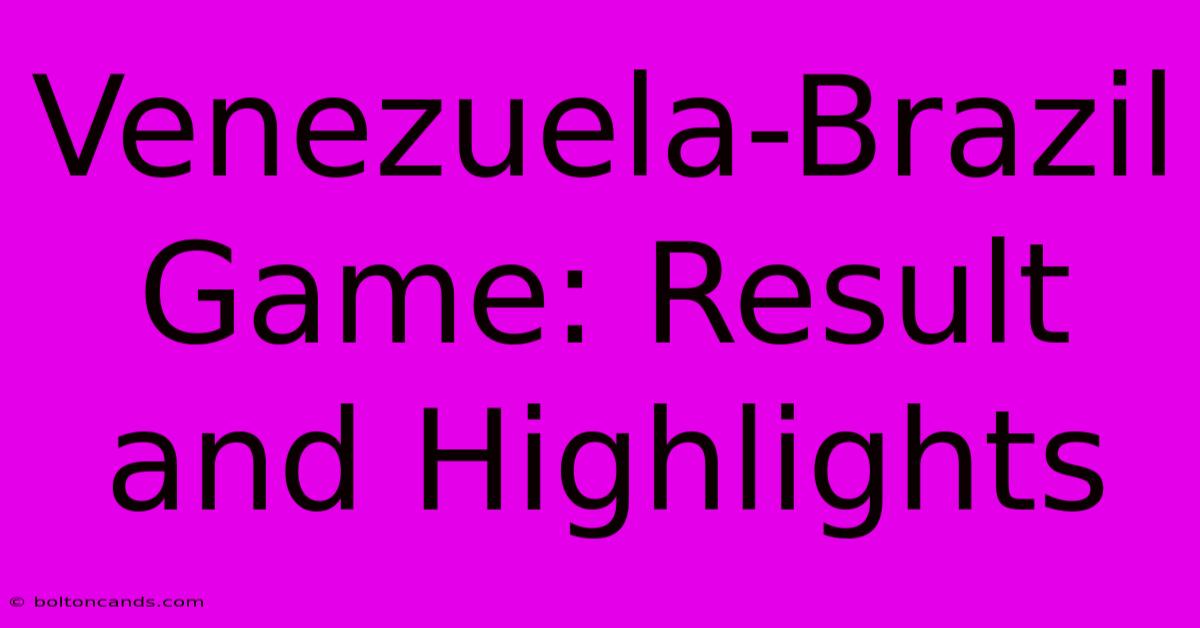 Venezuela-Brazil Game: Result And Highlights