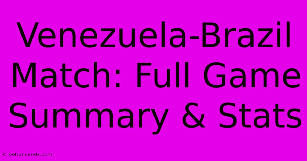 Venezuela-Brazil Match: Full Game Summary & Stats