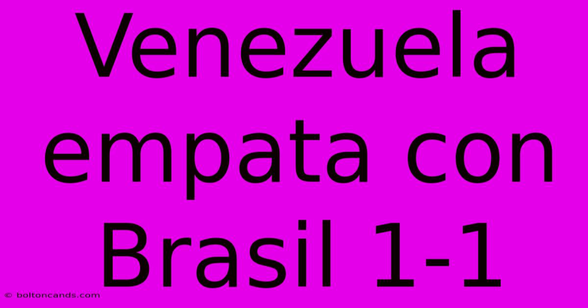 Venezuela Empata Con Brasil 1-1