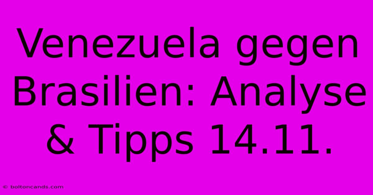 Venezuela Gegen Brasilien: Analyse & Tipps 14.11.