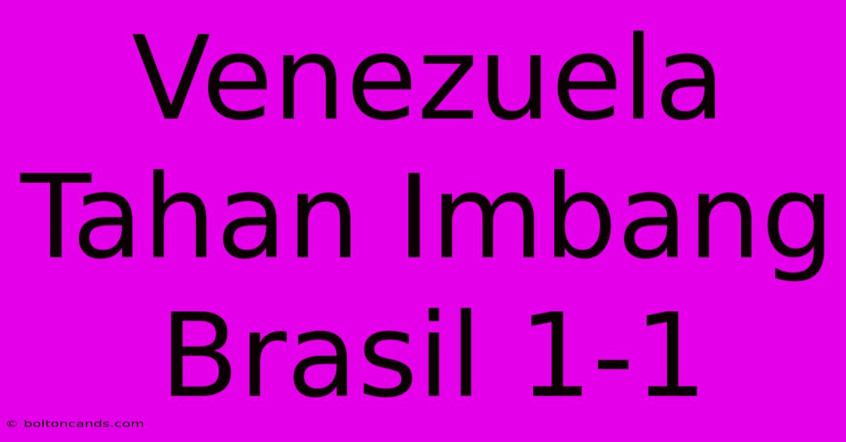 Venezuela Tahan Imbang Brasil 1-1