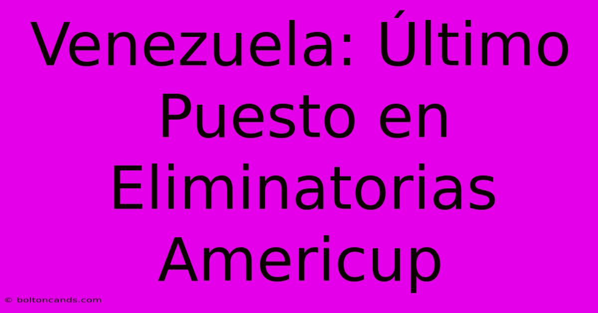 Venezuela: Último Puesto En Eliminatorias Americup 