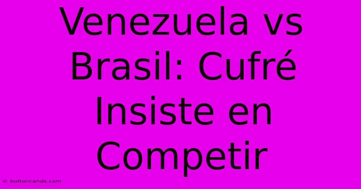 Venezuela Vs Brasil: Cufré Insiste En Competir