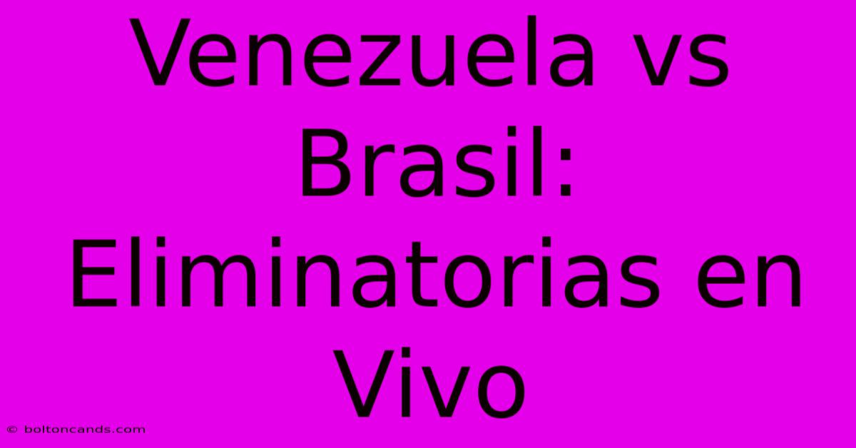 Venezuela Vs Brasil: Eliminatorias En Vivo