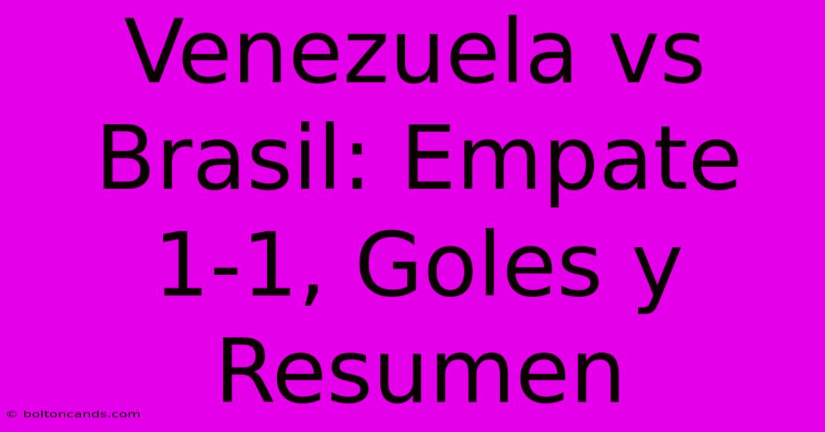 Venezuela Vs Brasil: Empate 1-1, Goles Y Resumen