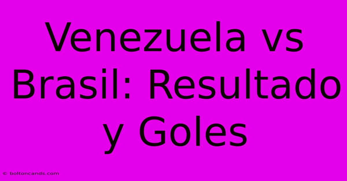 Venezuela Vs Brasil: Resultado Y Goles 