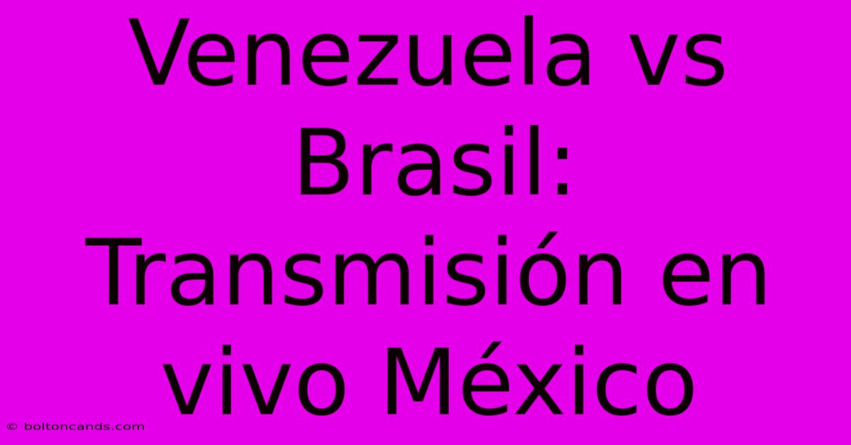 Venezuela Vs Brasil: Transmisión En Vivo México