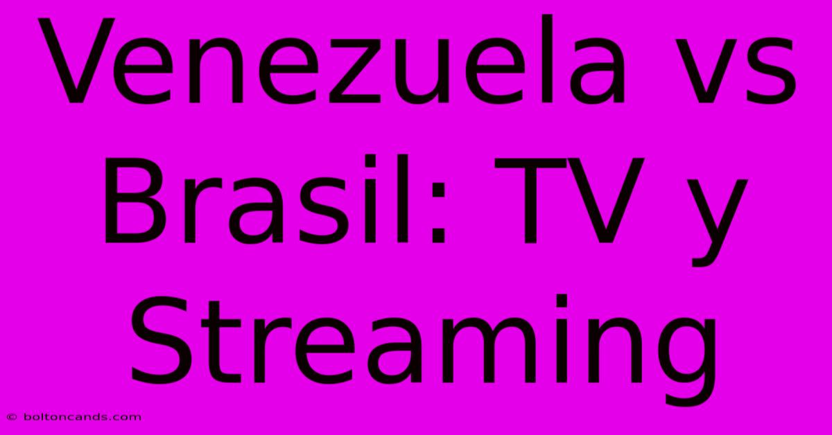 Venezuela Vs Brasil: TV Y Streaming