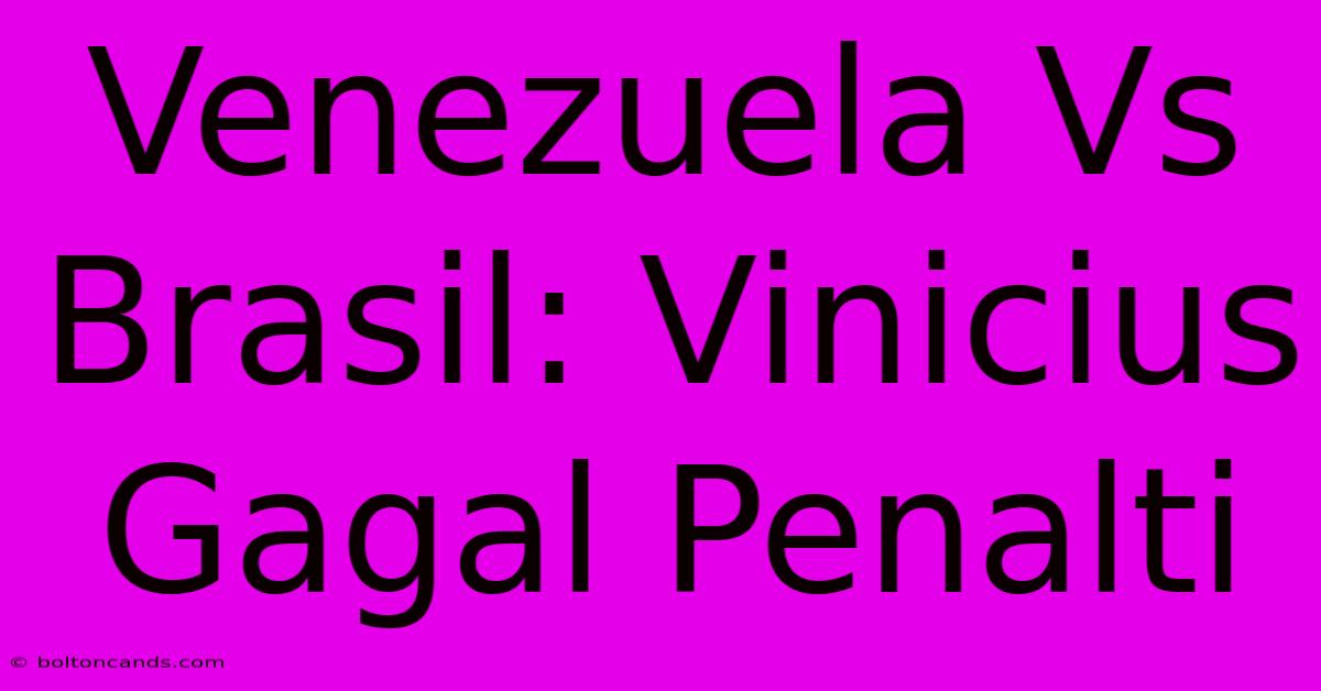 Venezuela Vs Brasil: Vinicius Gagal Penalti