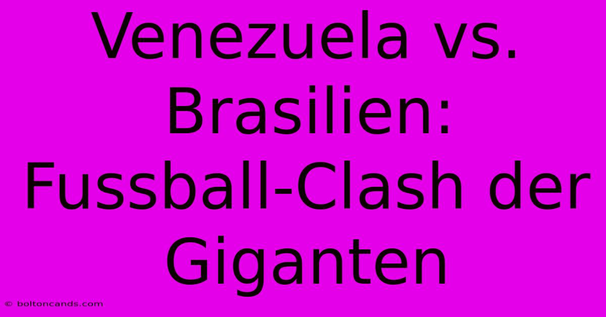 Venezuela Vs. Brasilien: Fussball-Clash Der Giganten