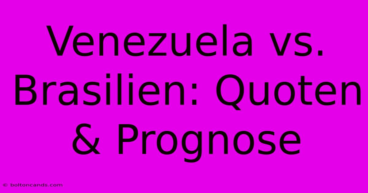 Venezuela Vs. Brasilien: Quoten & Prognose